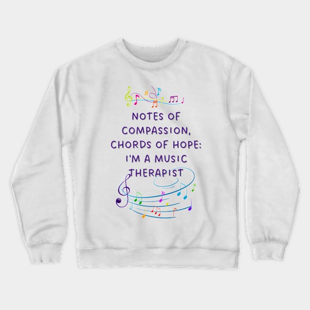 Notes of Compassion, Chords of Hope: I'm a Music Therapist Crewneck Sweatshirt by AcesTeeShop